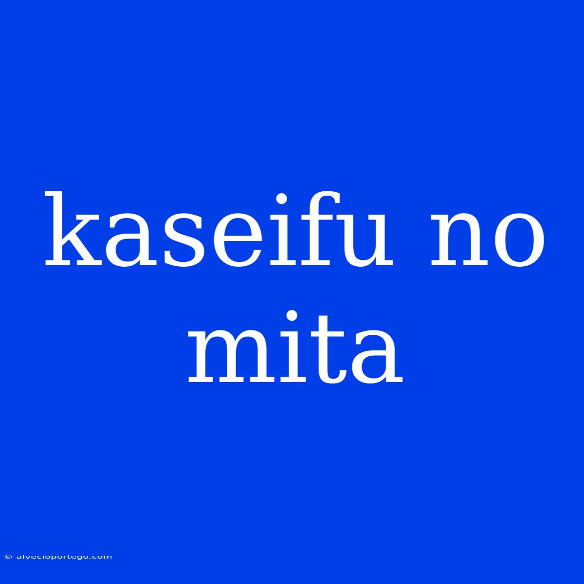 Kaseifu No Mita