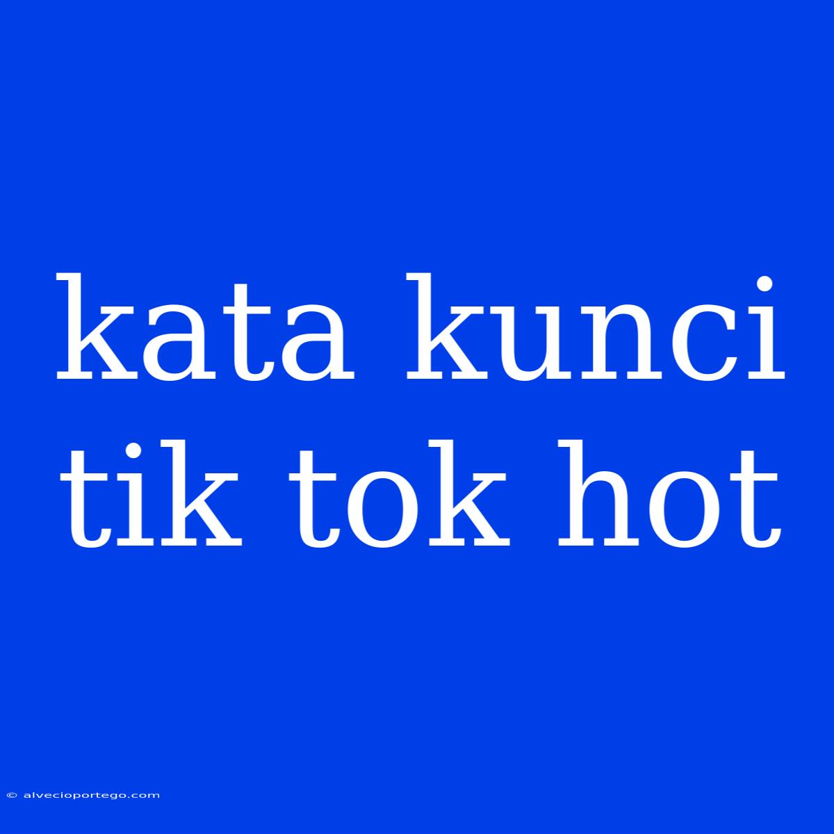 Kata Kunci Tik Tok Hot