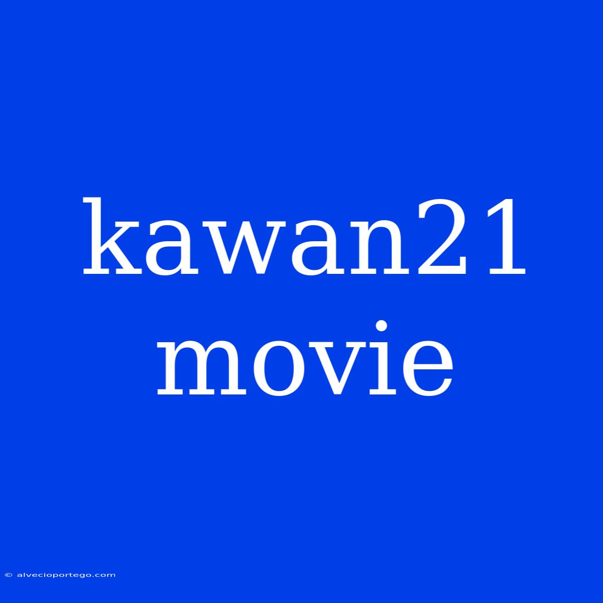 Kawan21 Movie