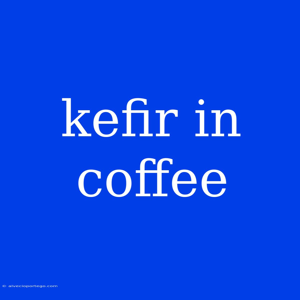 Kefir In Coffee