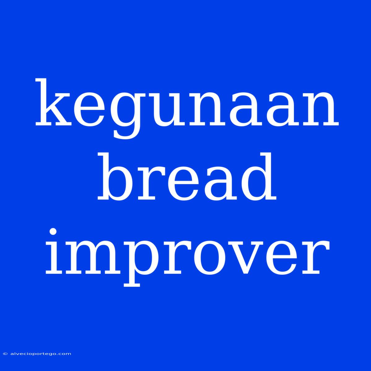 Kegunaan Bread Improver