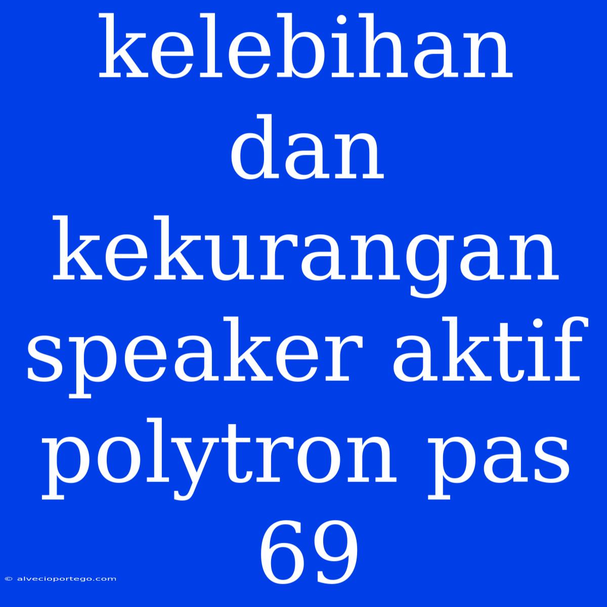 Kelebihan Dan Kekurangan Speaker Aktif Polytron Pas 69