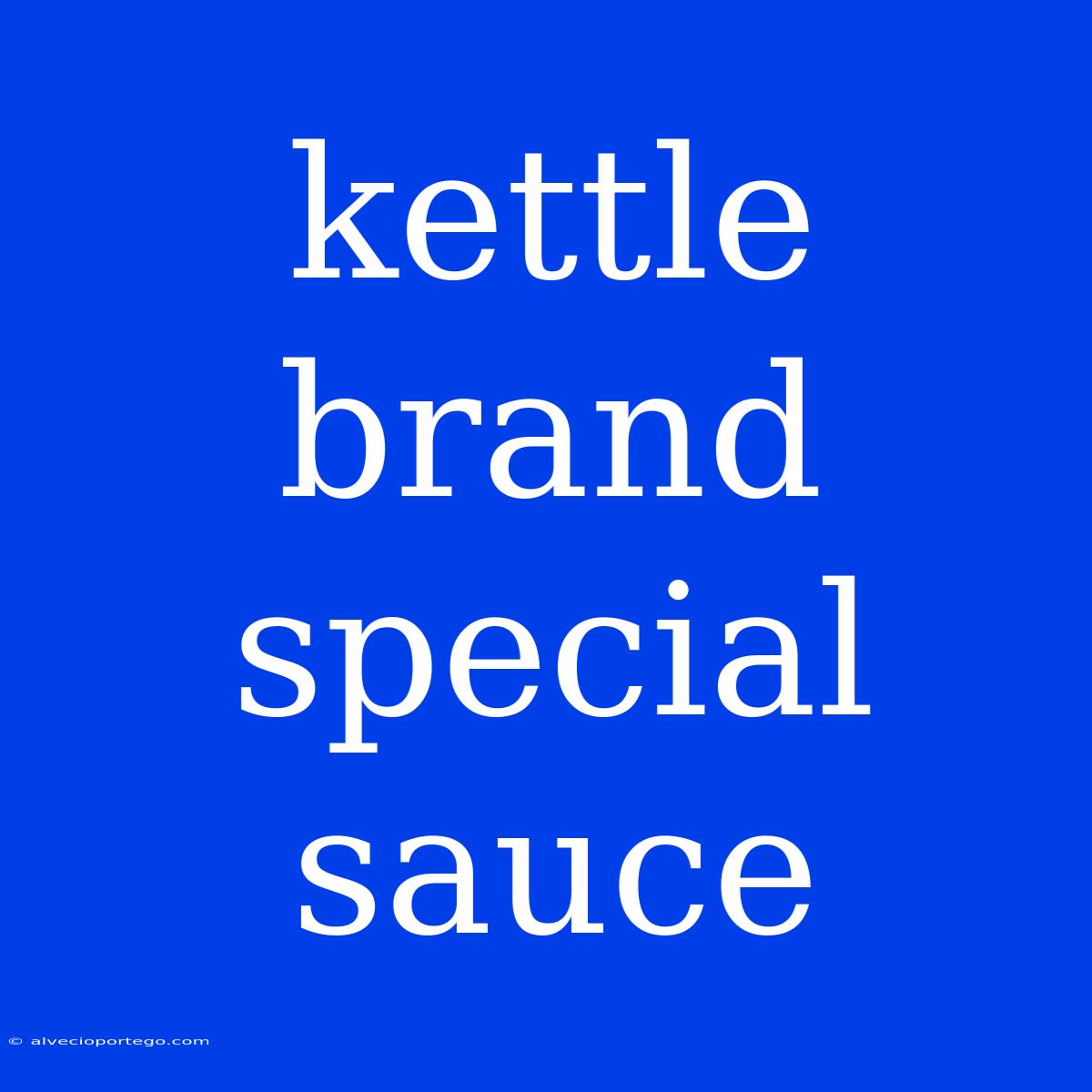 Kettle Brand Special Sauce