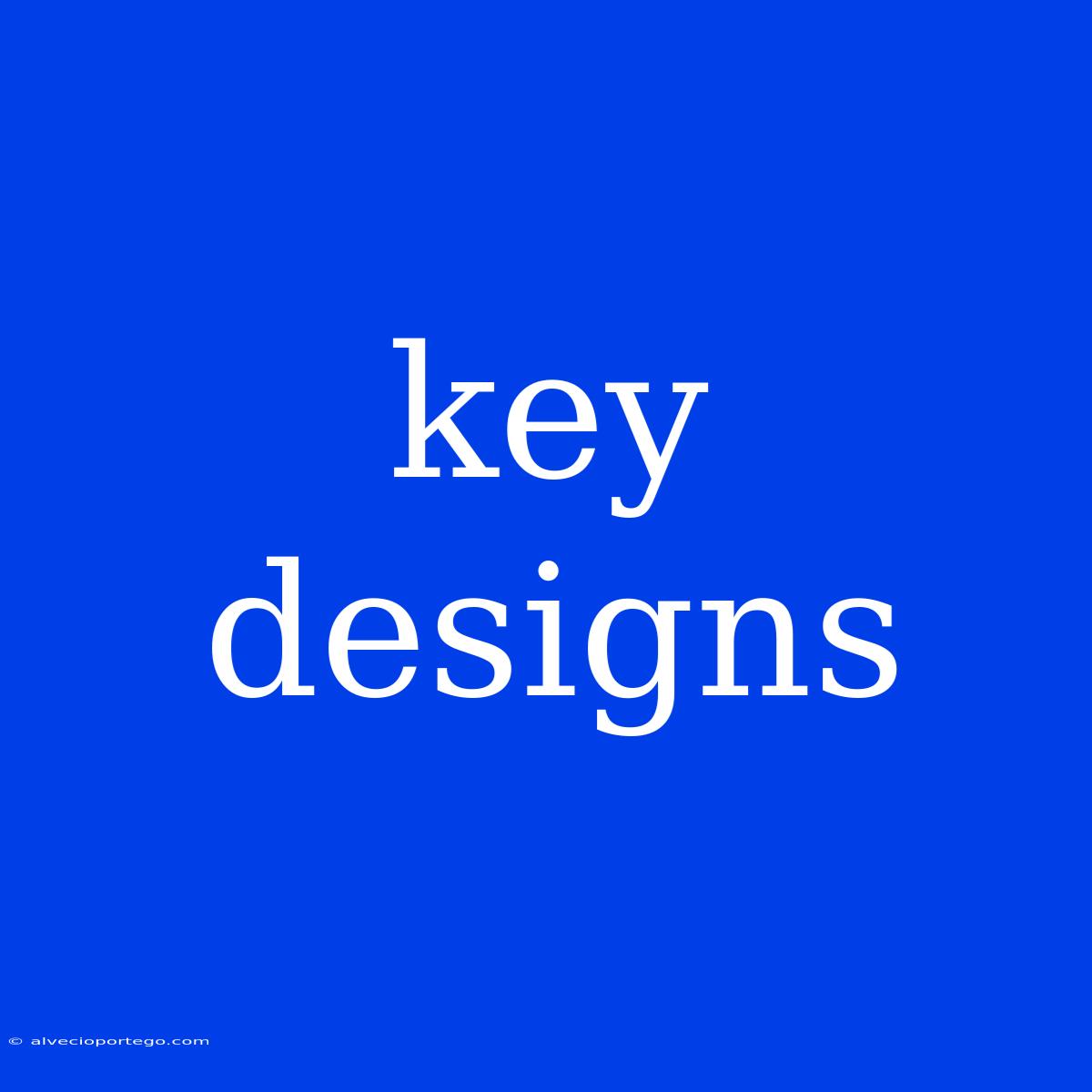 Key Designs