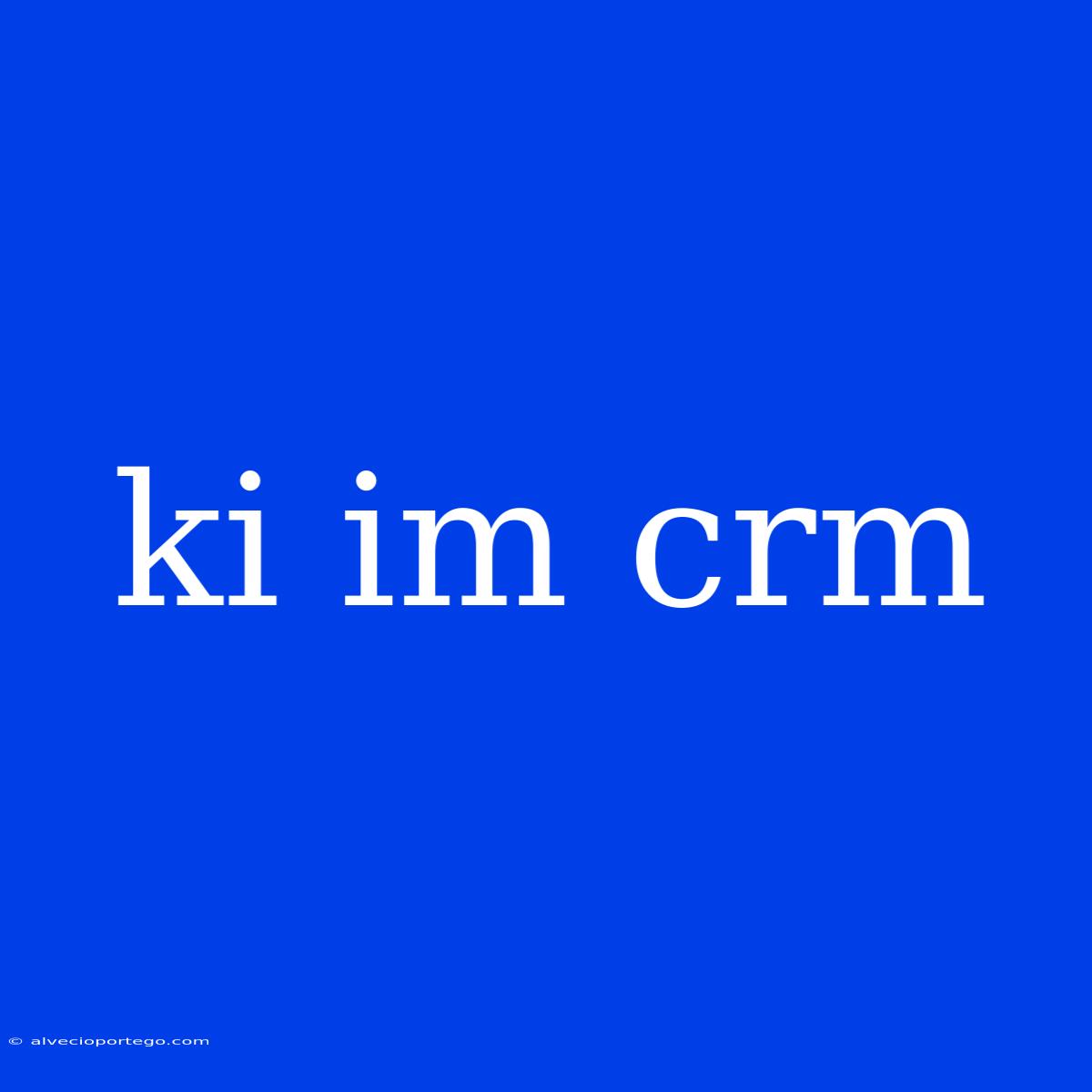 Ki Im Crm