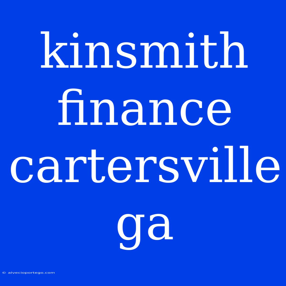 Kinsmith Finance Cartersville Ga