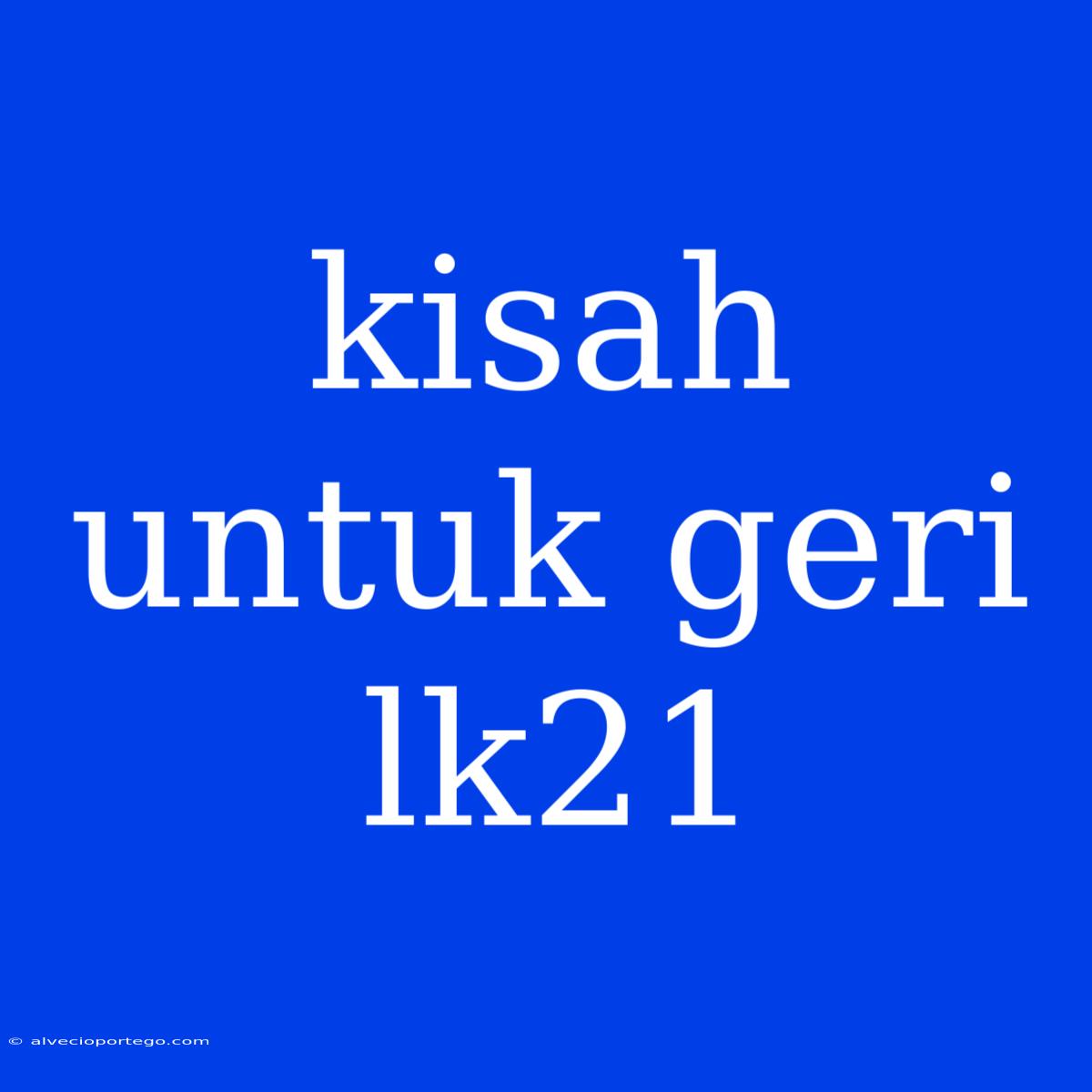 Kisah Untuk Geri Lk21