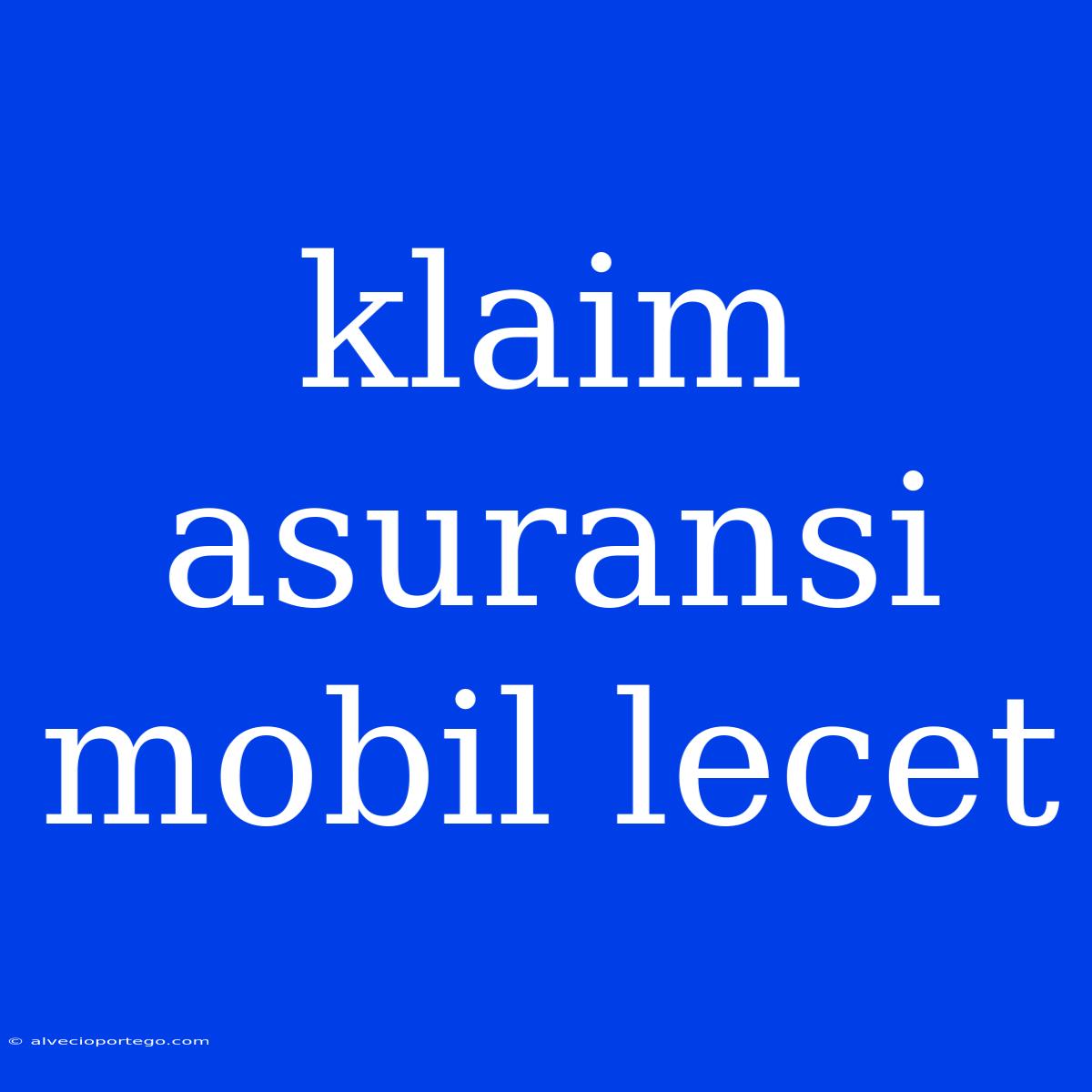 Klaim Asuransi Mobil Lecet