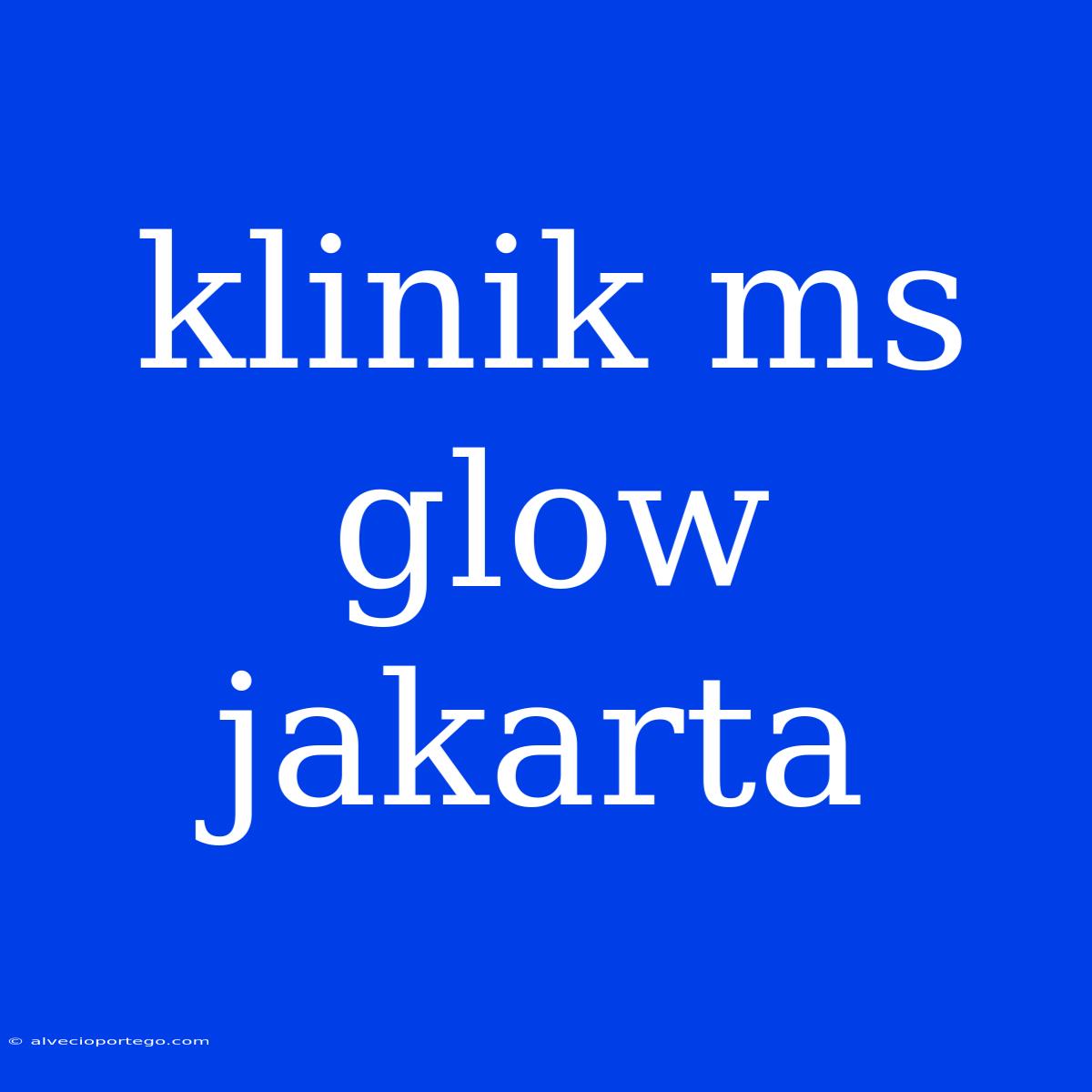 Klinik Ms Glow Jakarta