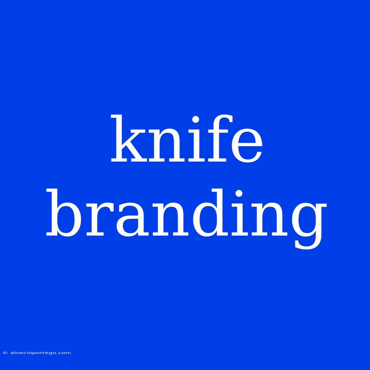 Knife Branding