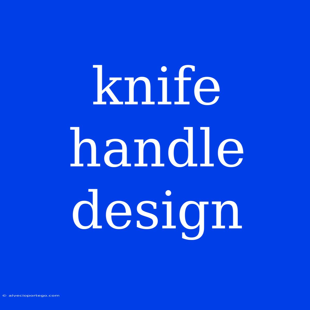 Knife Handle Design