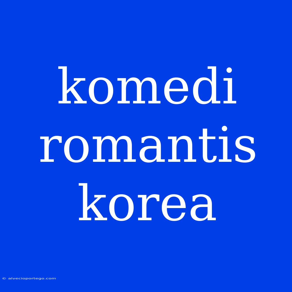 Komedi Romantis Korea