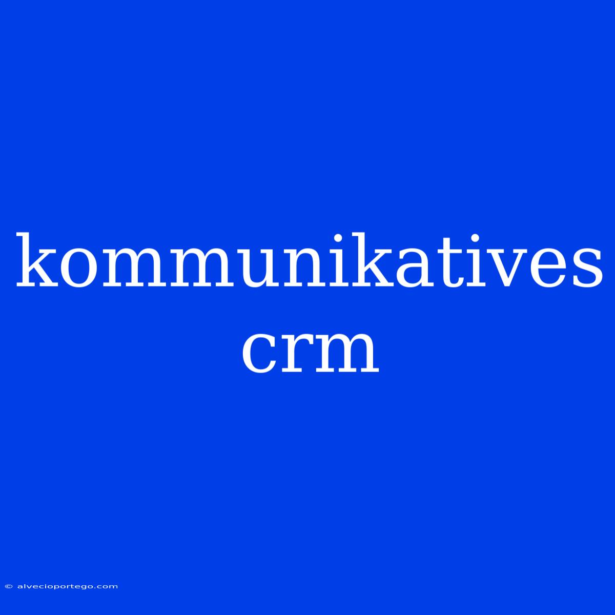 Kommunikatives Crm