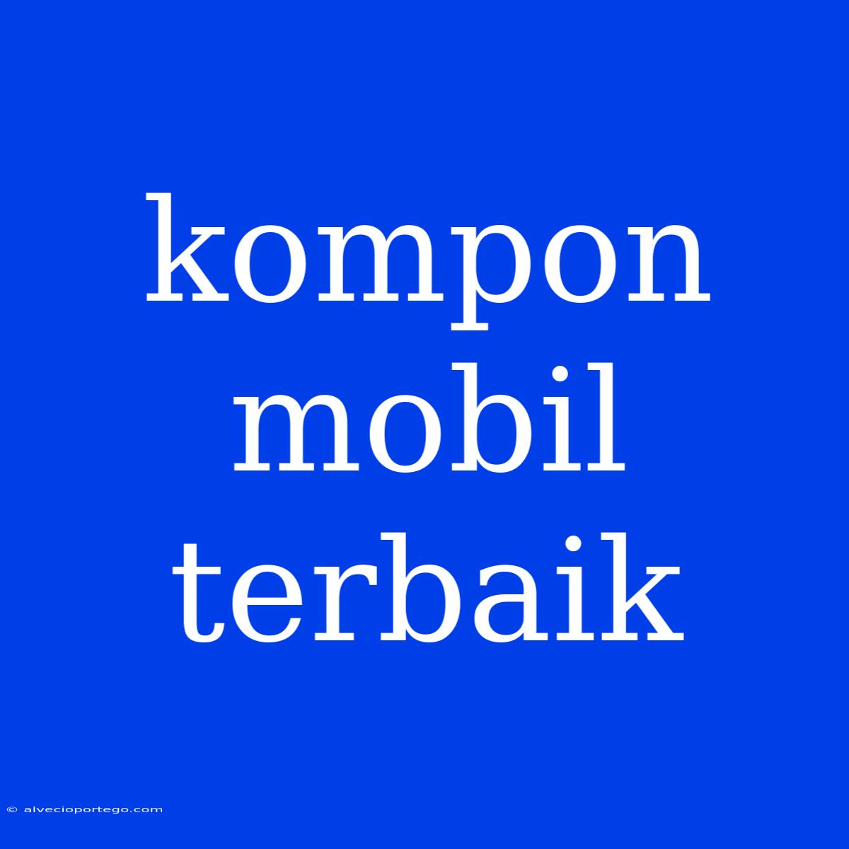 Kompon Mobil Terbaik