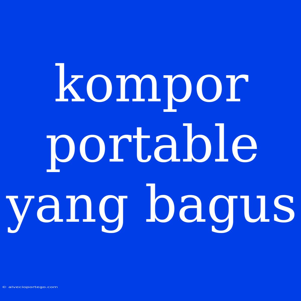 Kompor Portable Yang Bagus