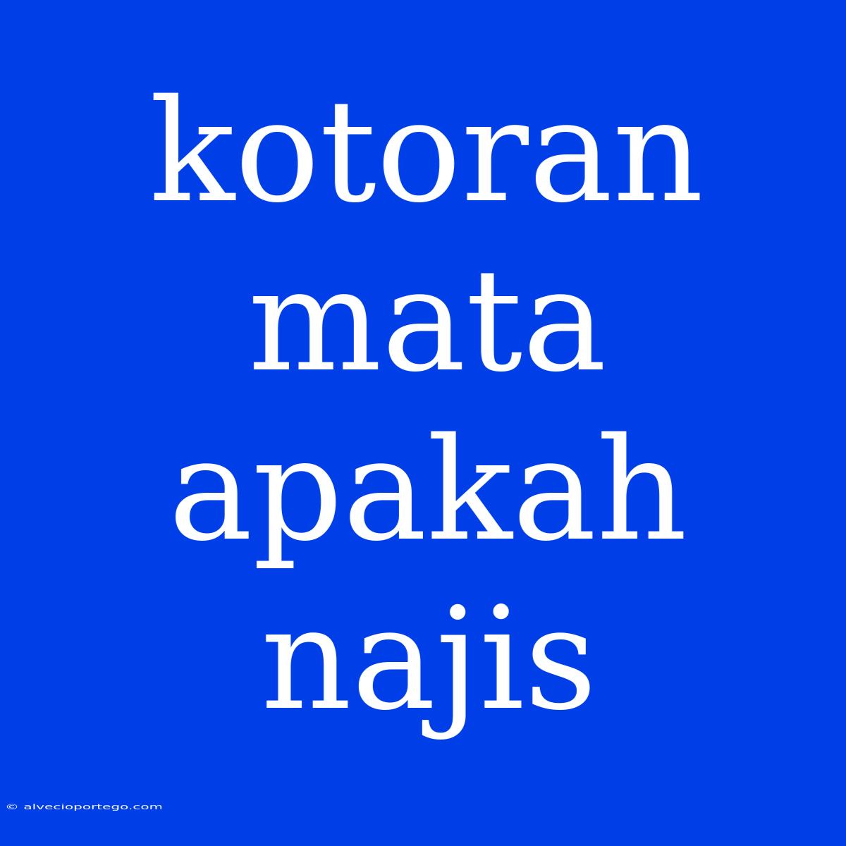 Kotoran Mata Apakah Najis