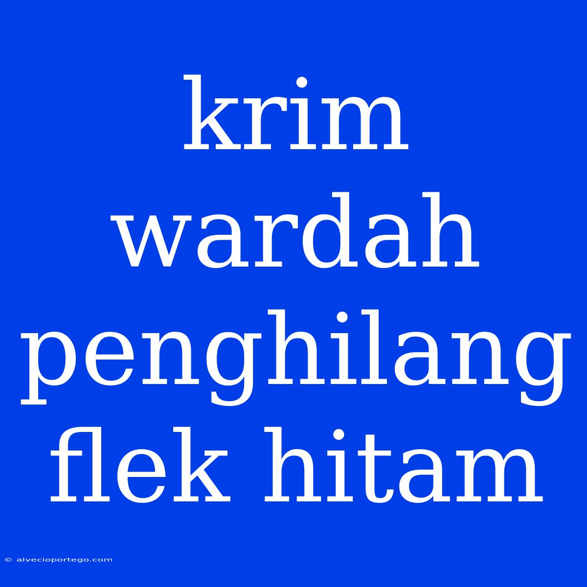 Krim Wardah Penghilang Flek Hitam