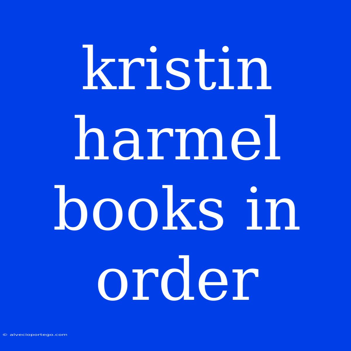 Kristin Harmel Books In Order