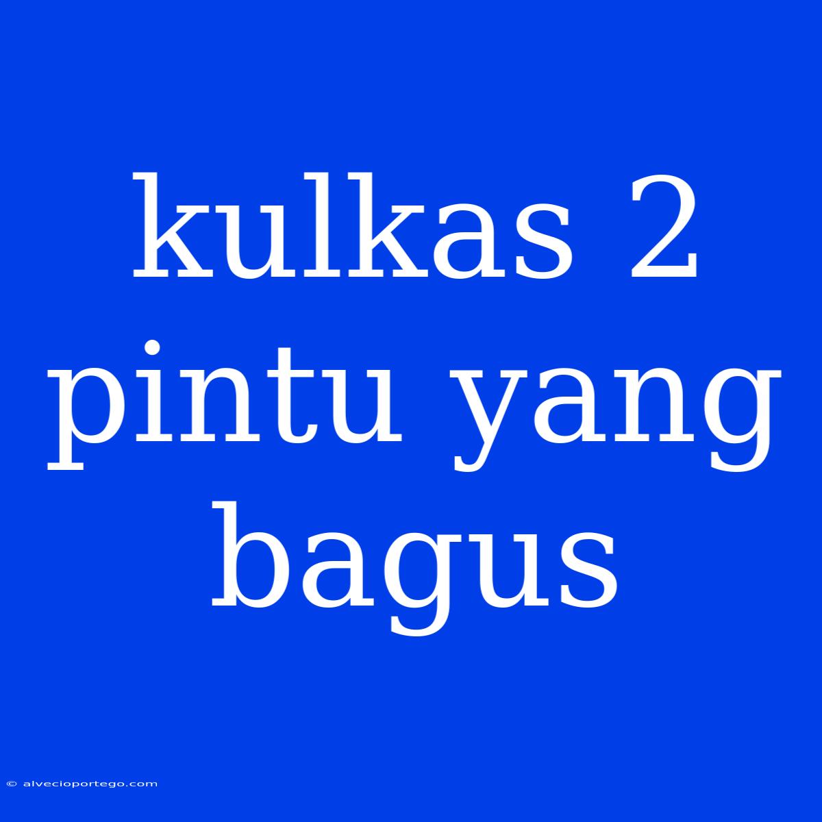 Kulkas 2 Pintu Yang Bagus