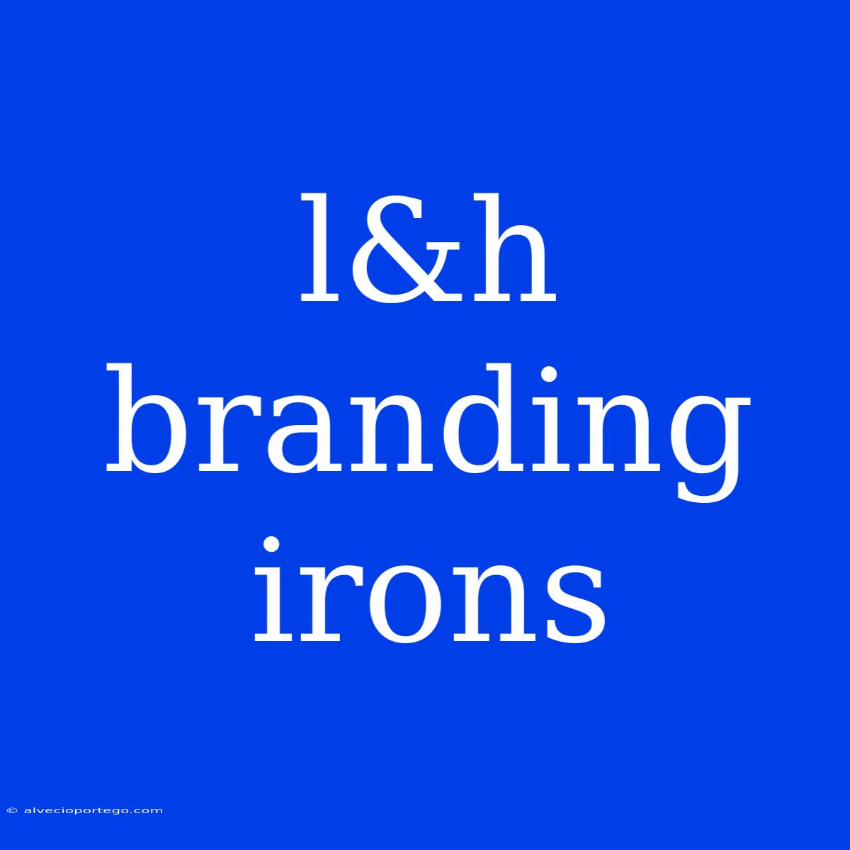 L&h Branding Irons