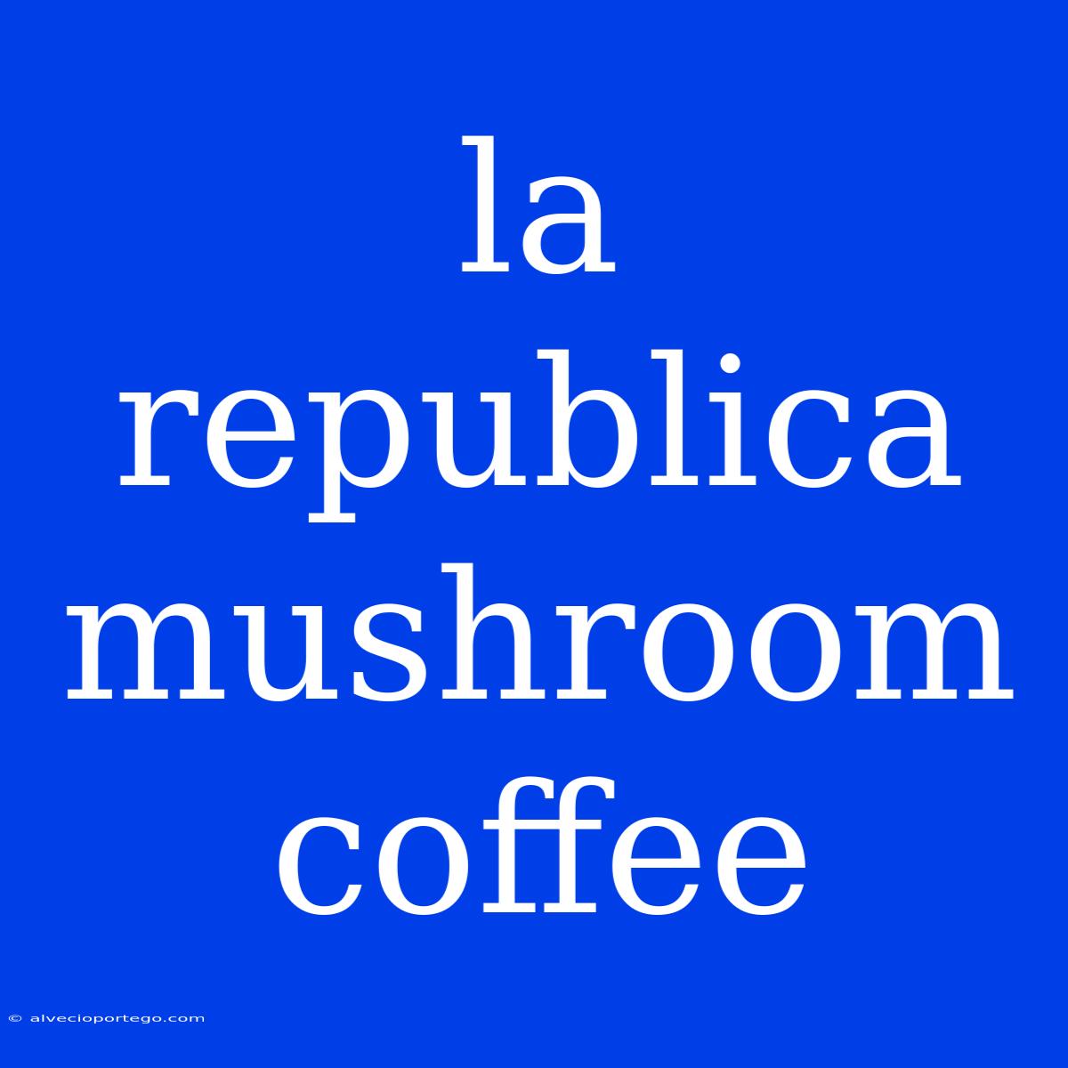 La Republica Mushroom Coffee