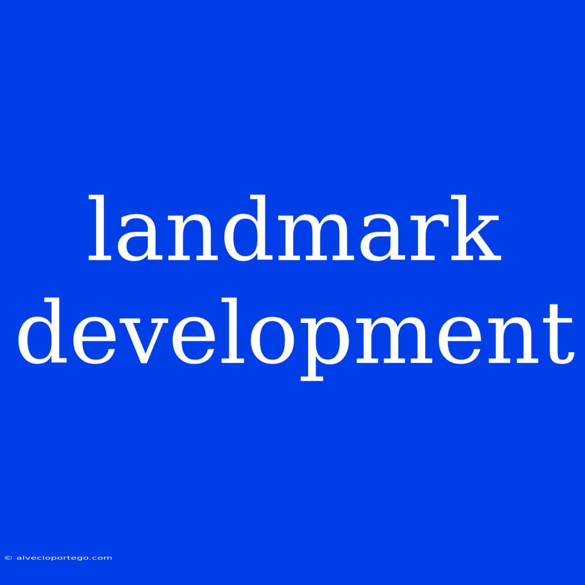 Landmark Development