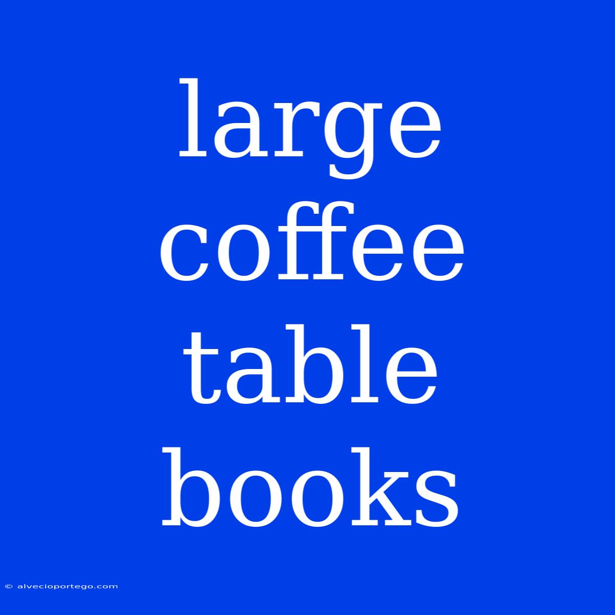 Large Coffee Table Books