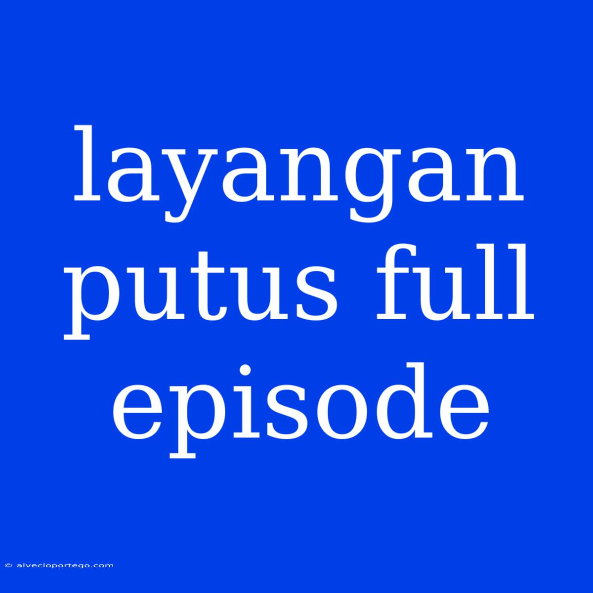 Layangan Putus Full Episode