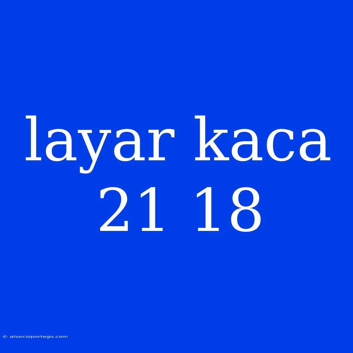 Layar Kaca 21 18