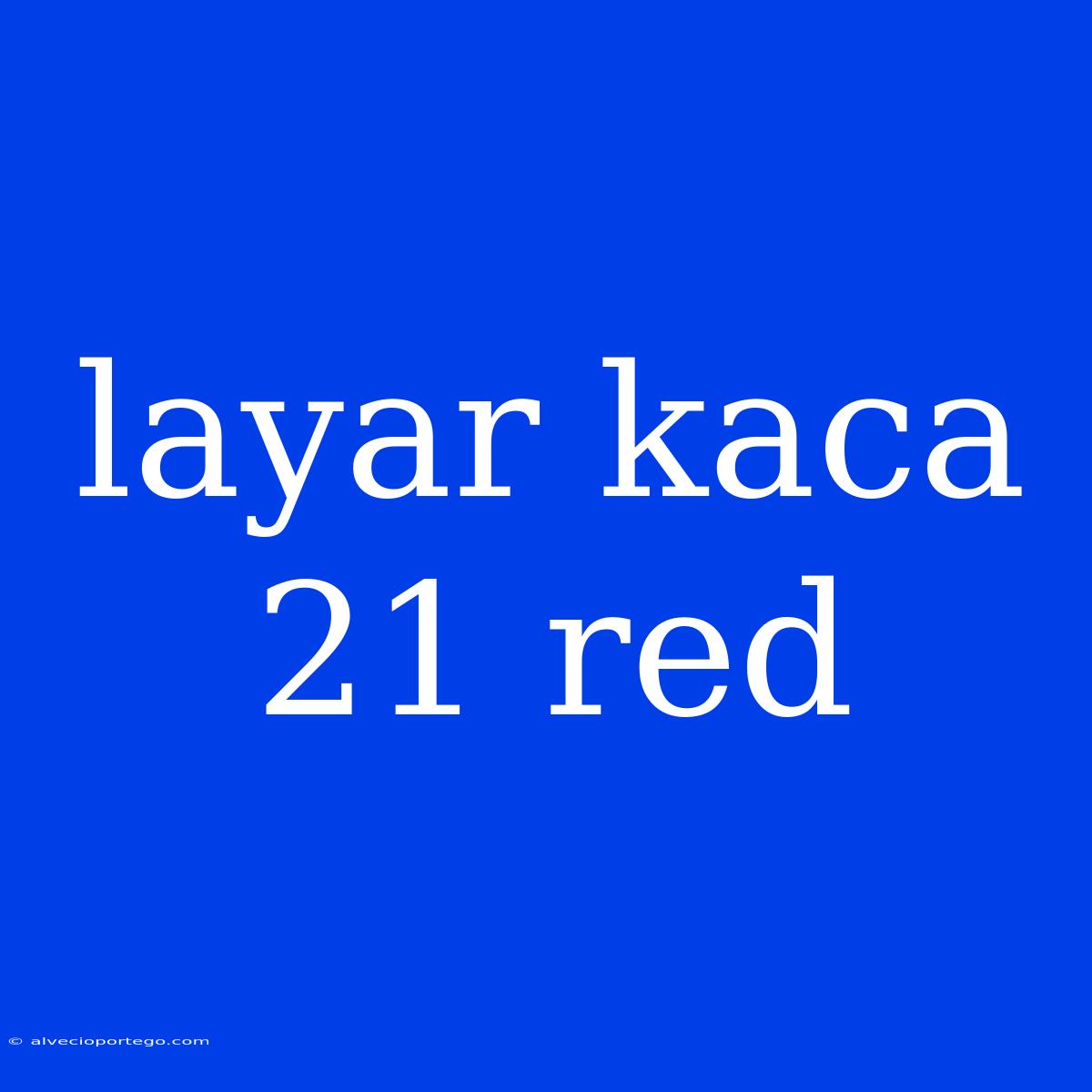 Layar Kaca 21 Red