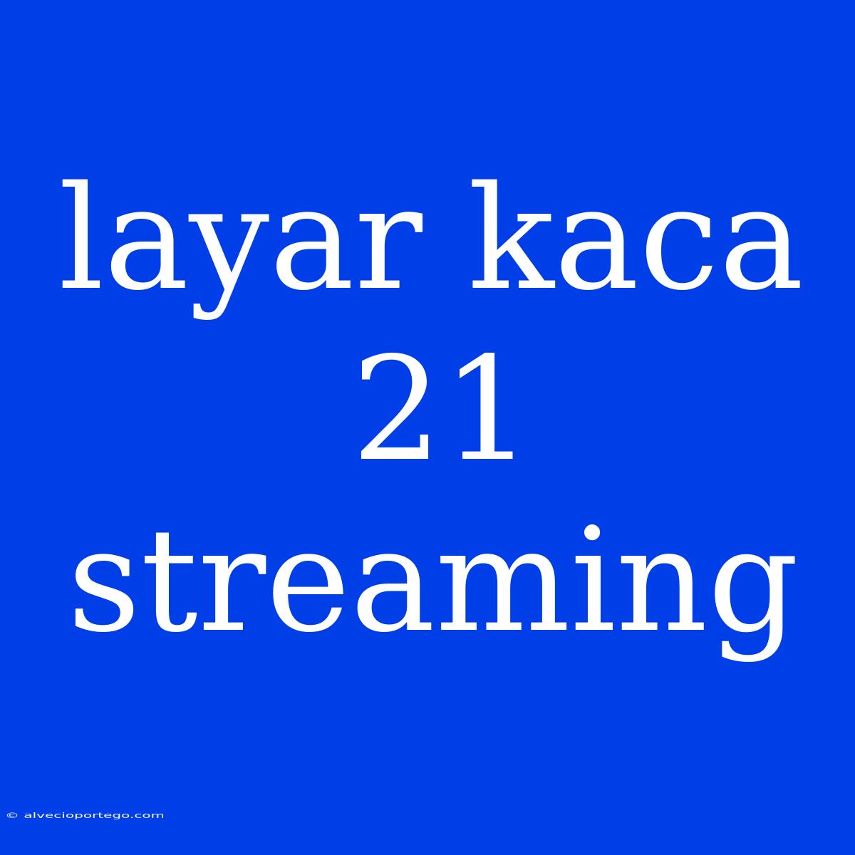 Layar Kaca 21 Streaming