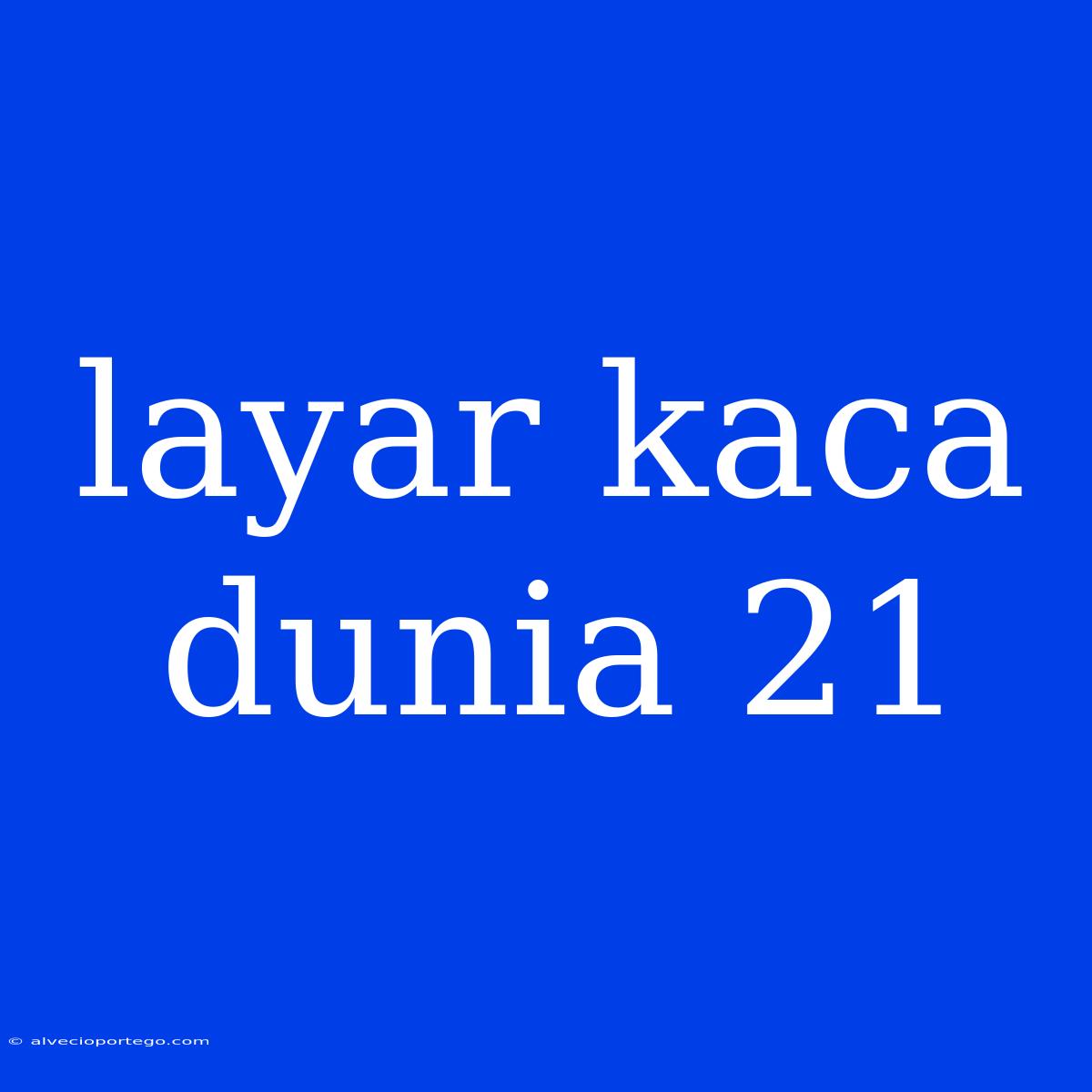 Layar Kaca Dunia 21