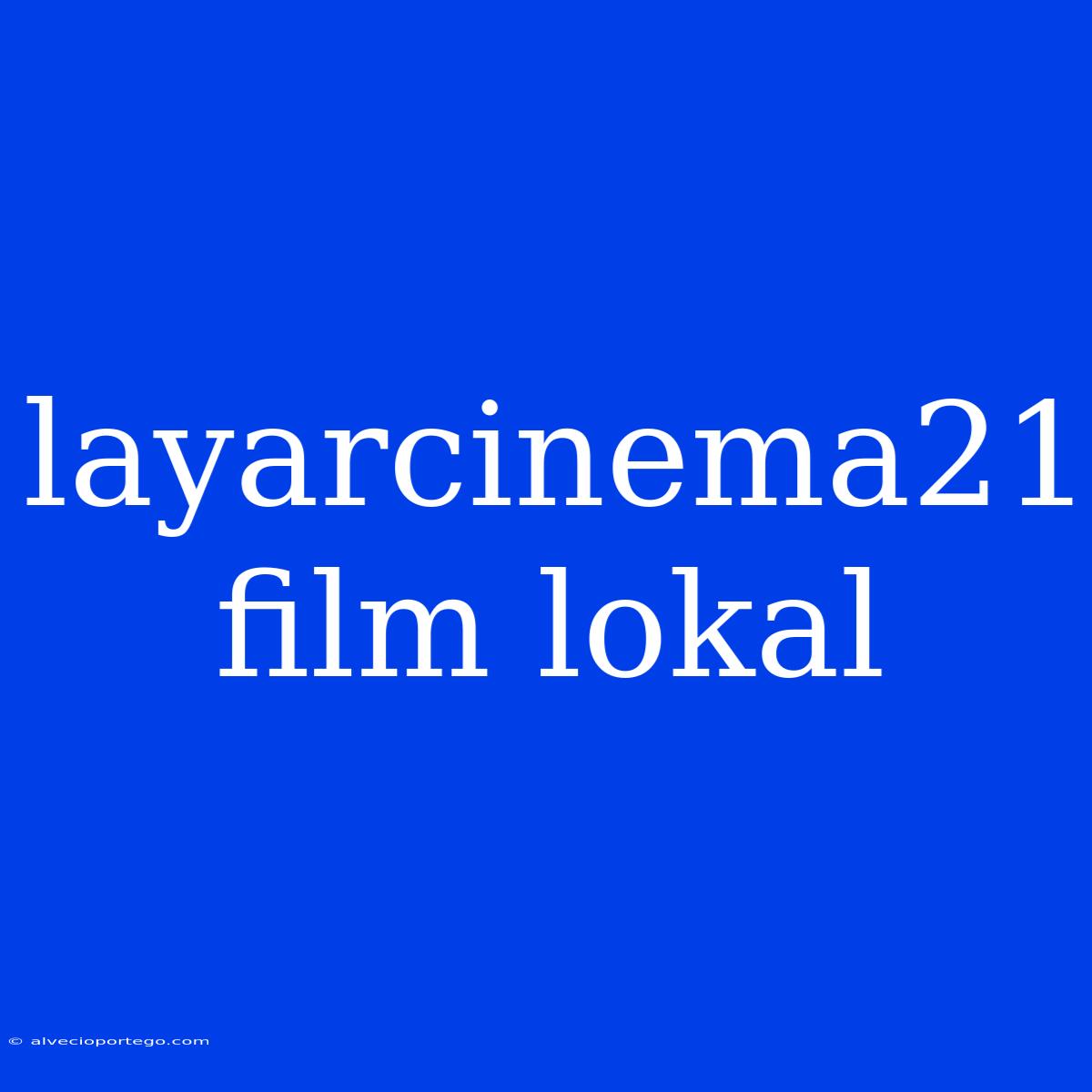 Layarcinema21 Film Lokal