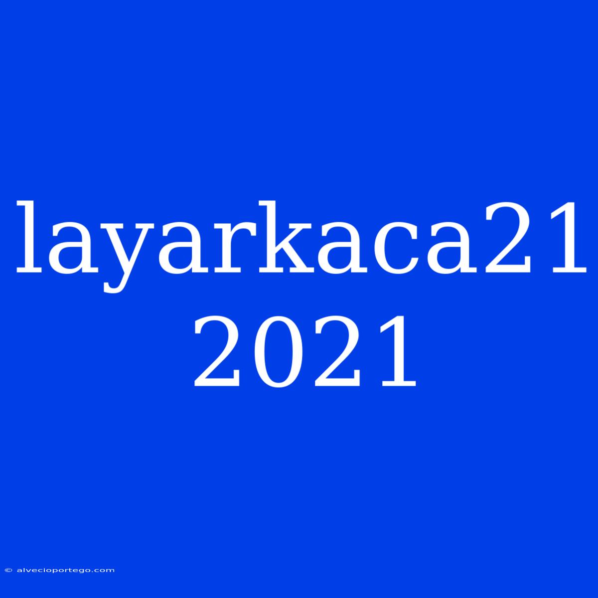 Layarkaca21 2021