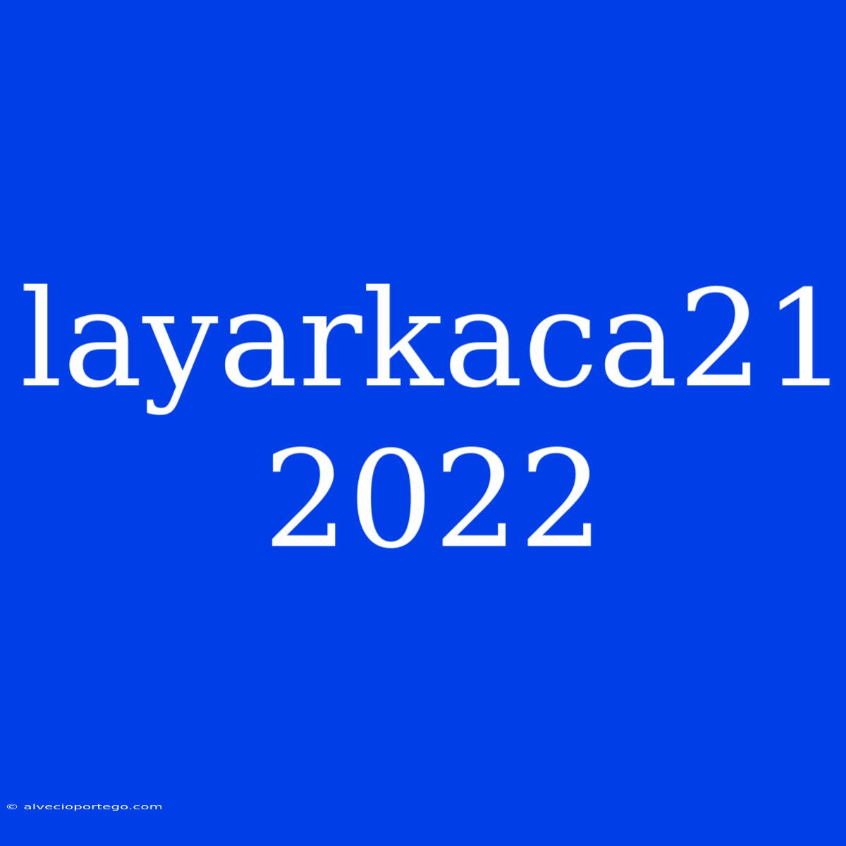 Layarkaca21 2022