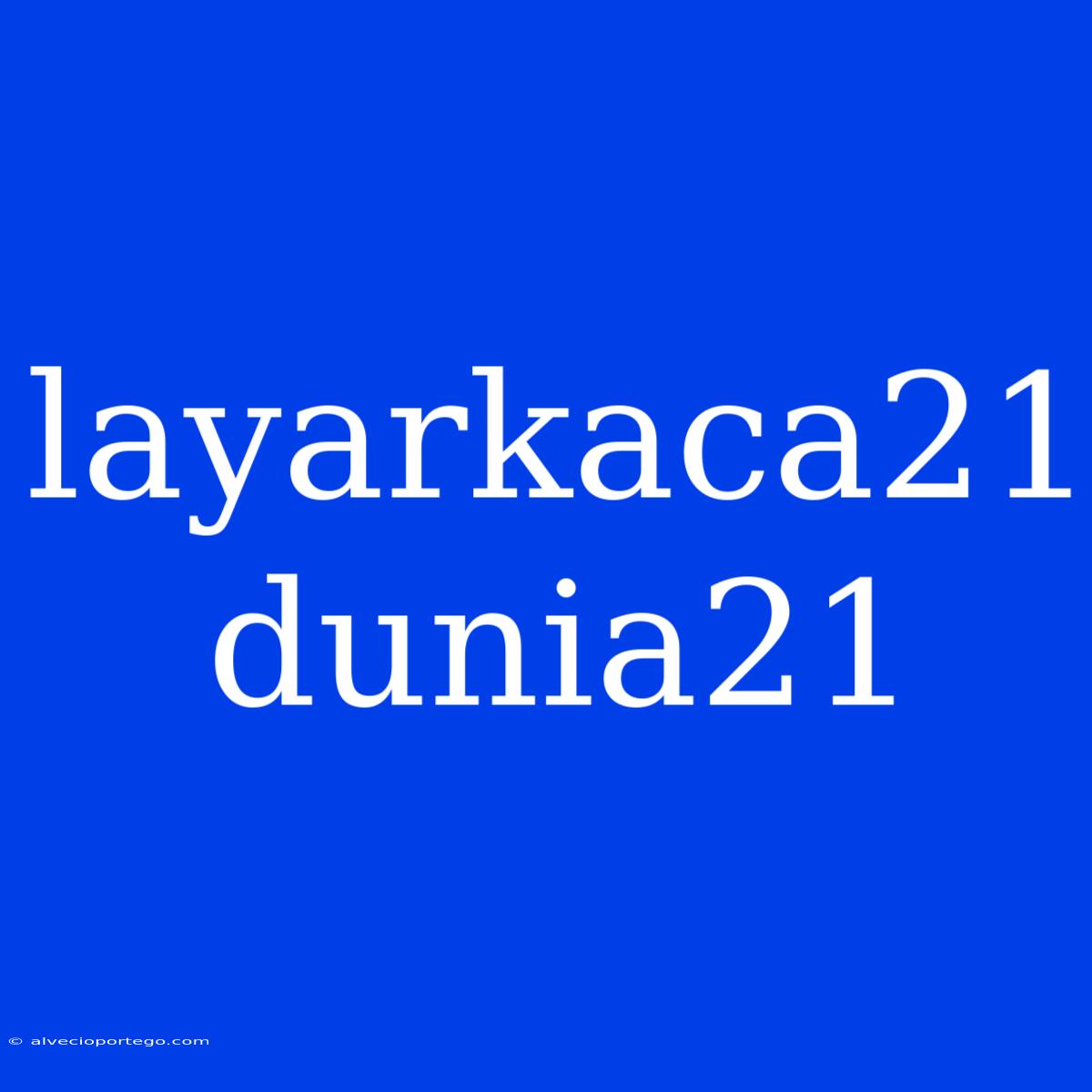 Layarkaca21 Dunia21