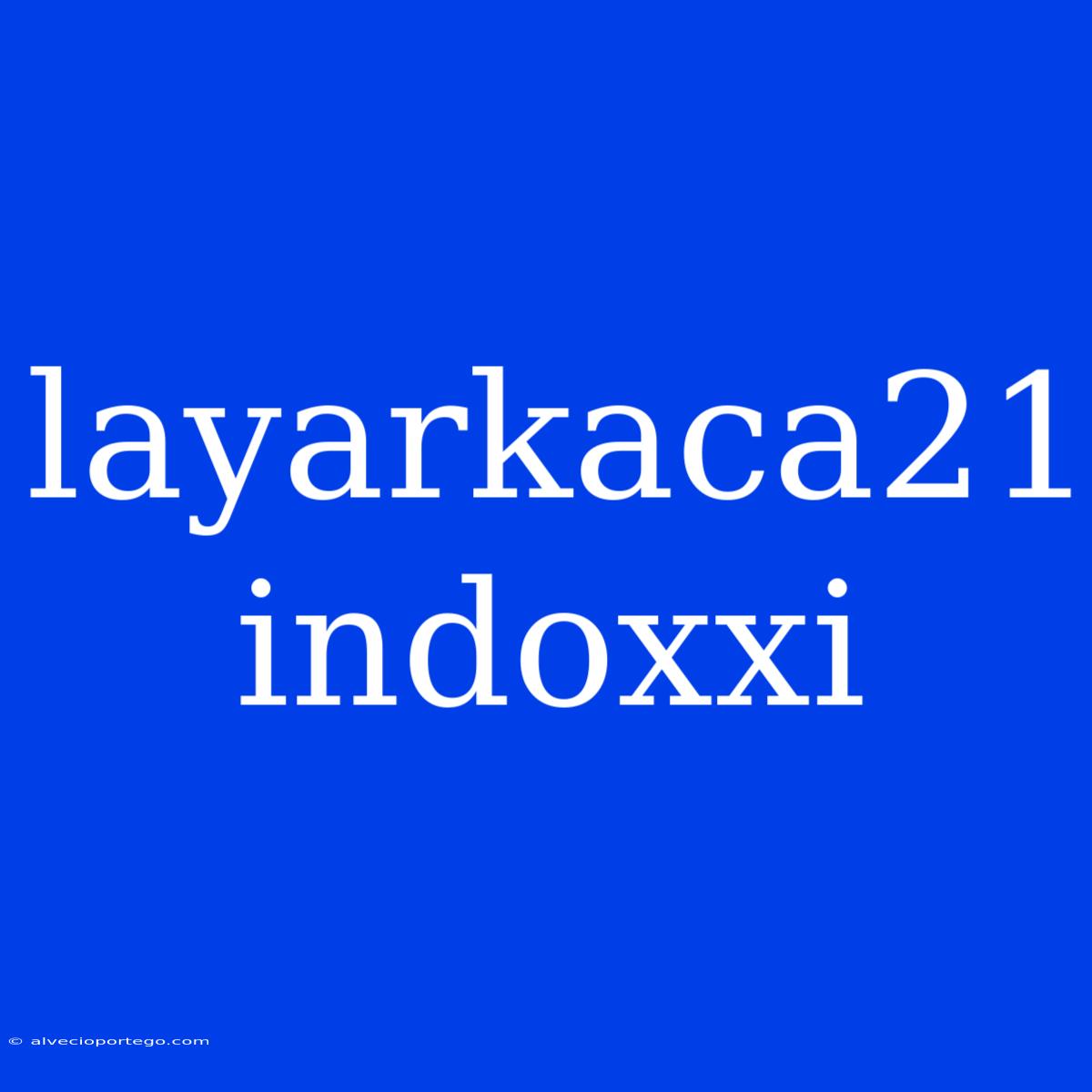 Layarkaca21 Indoxxi