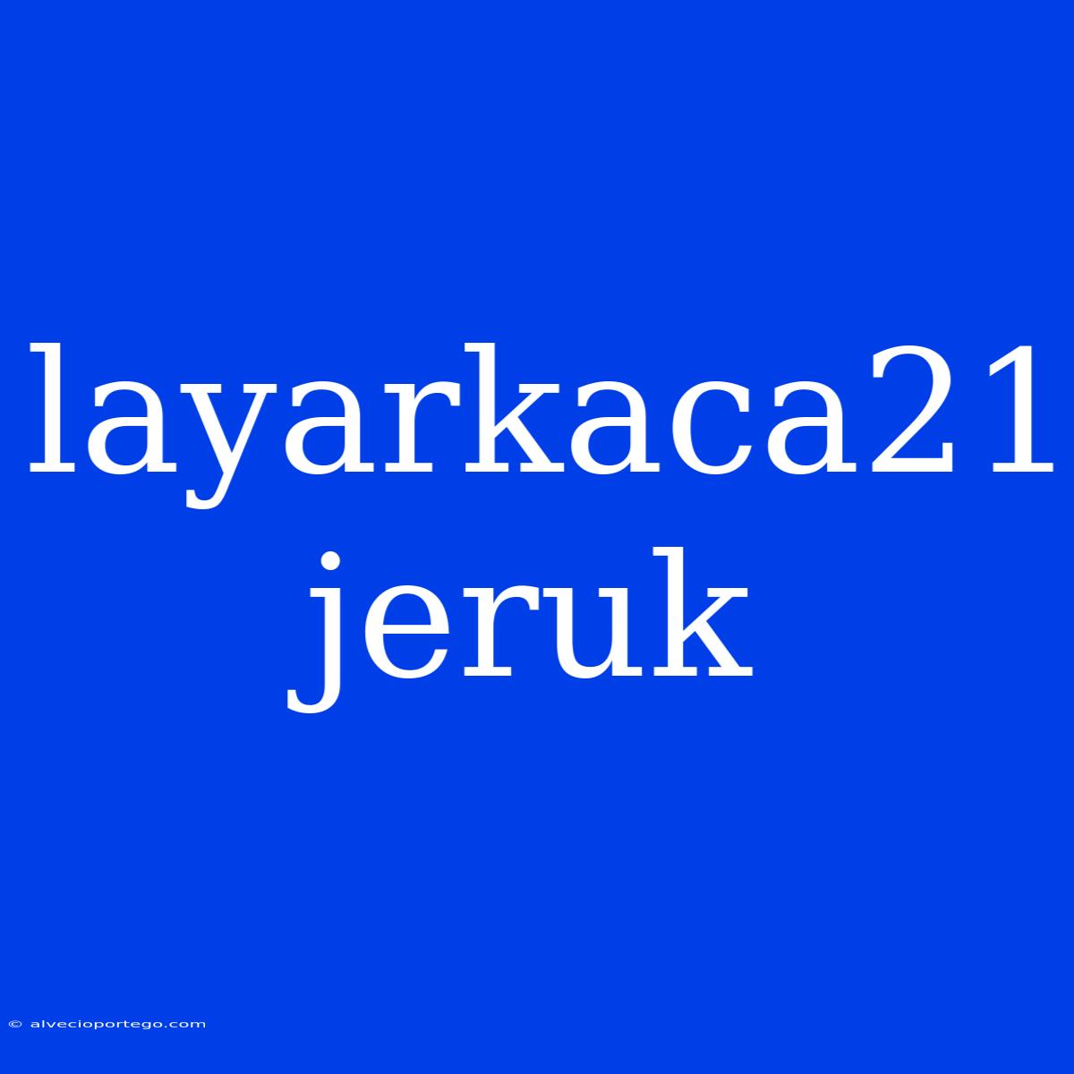 Layarkaca21 Jeruk