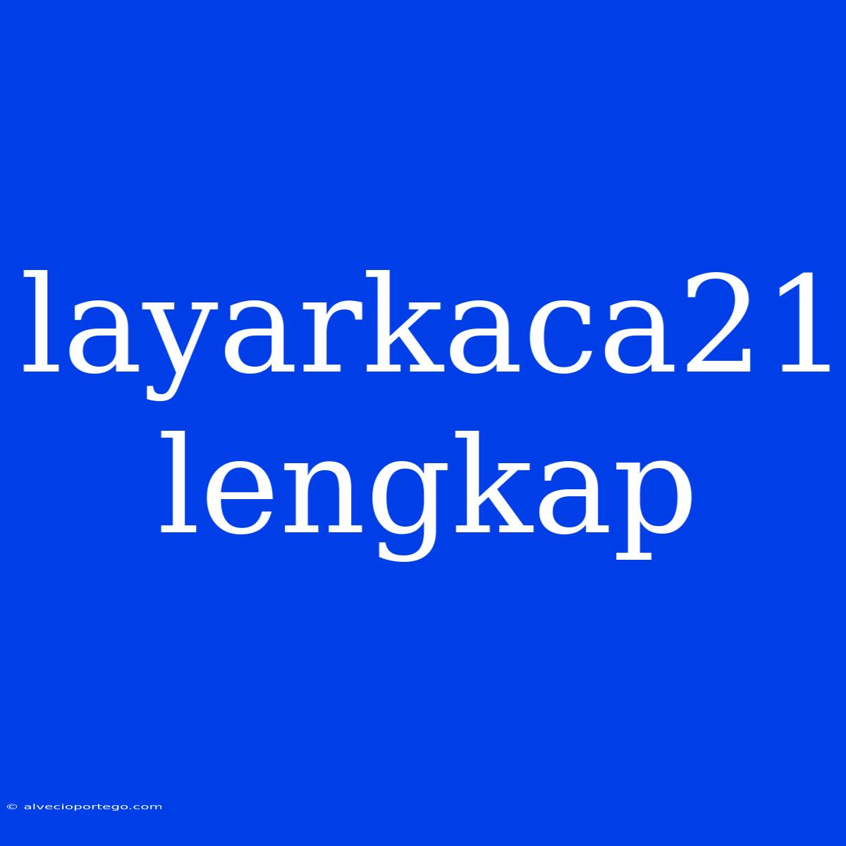 Layarkaca21 Lengkap