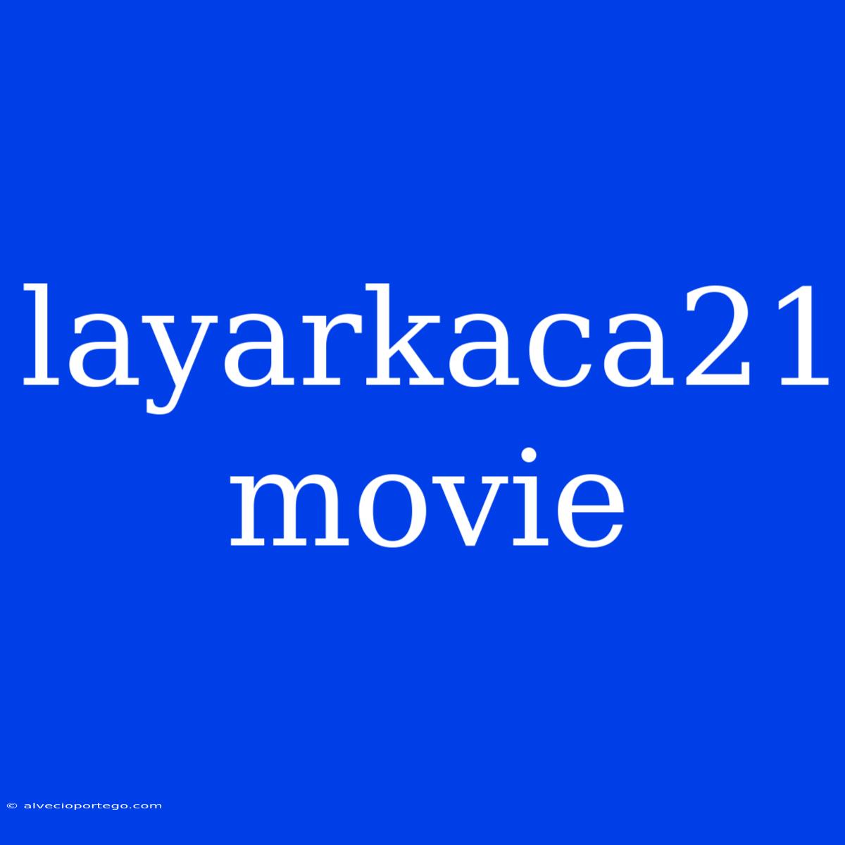 Layarkaca21 Movie