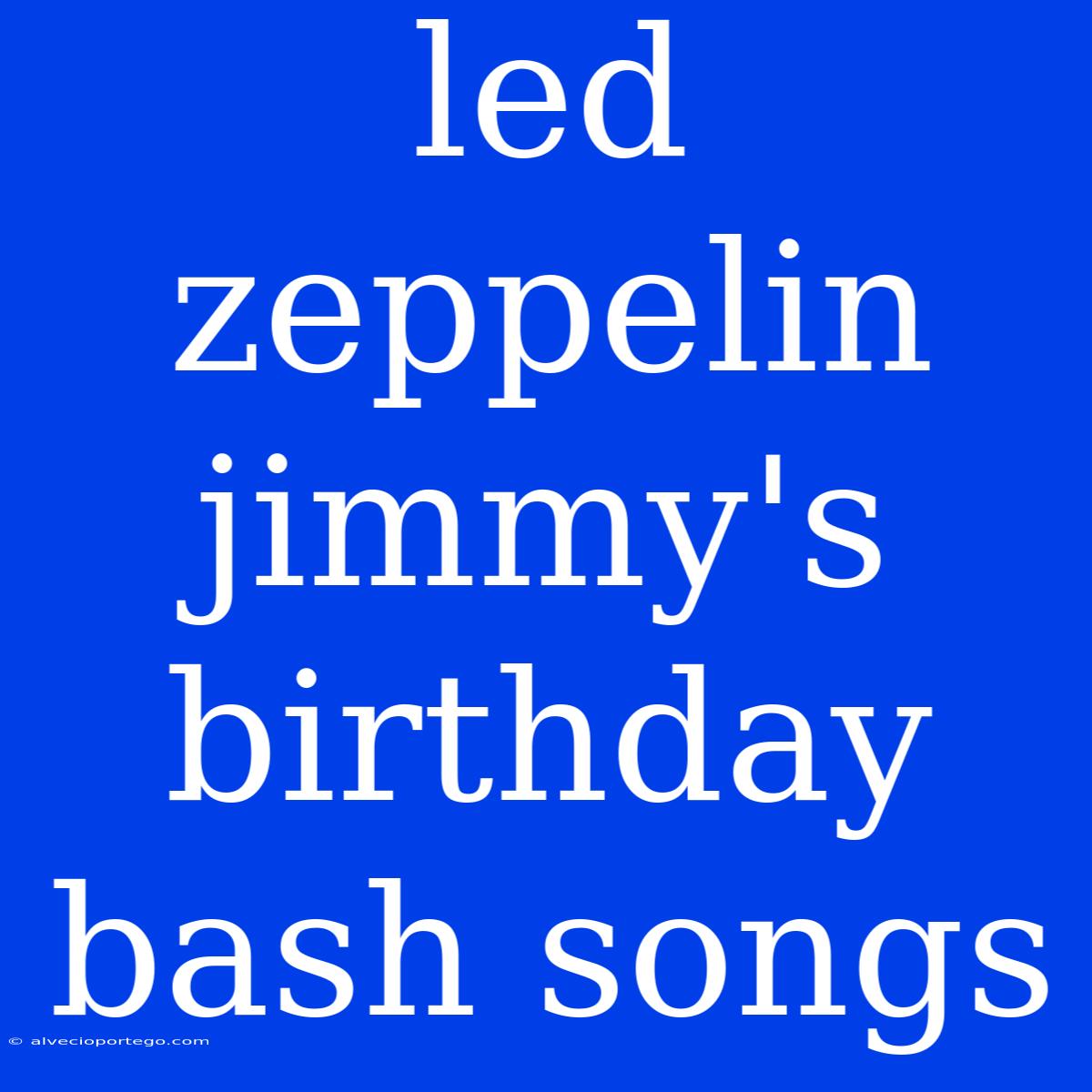 Led Zeppelin Jimmy's Birthday Bash Songs