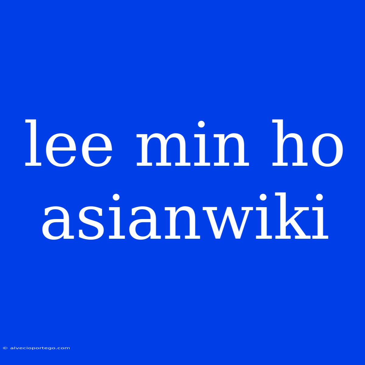 Lee Min Ho Asianwiki