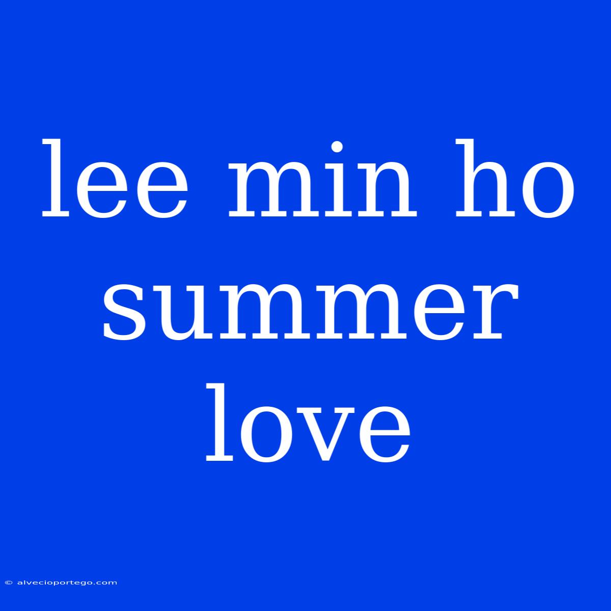 Lee Min Ho Summer Love