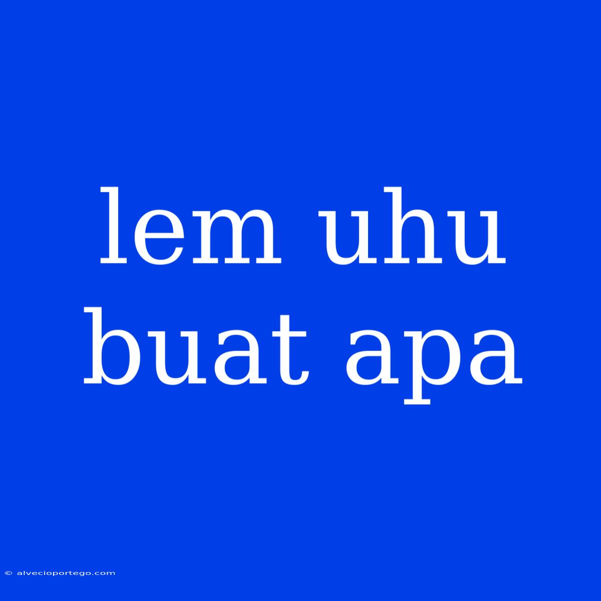 Lem Uhu Buat Apa