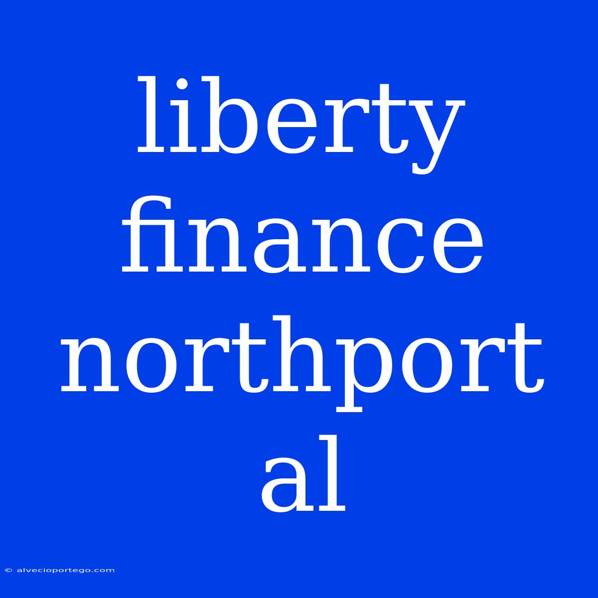 Liberty Finance Northport Al