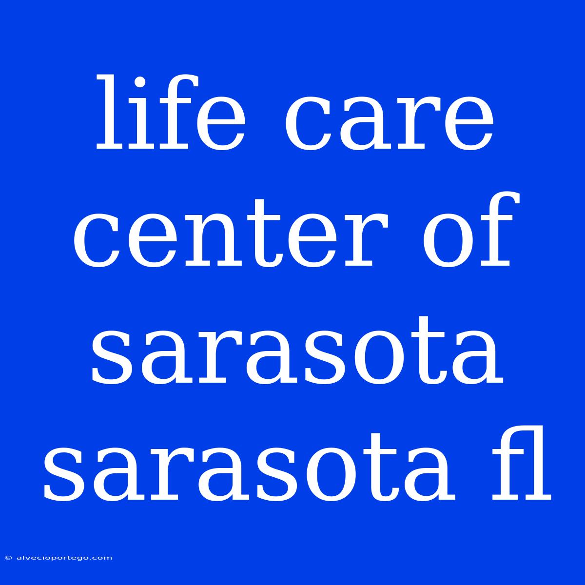 Life Care Center Of Sarasota Sarasota Fl