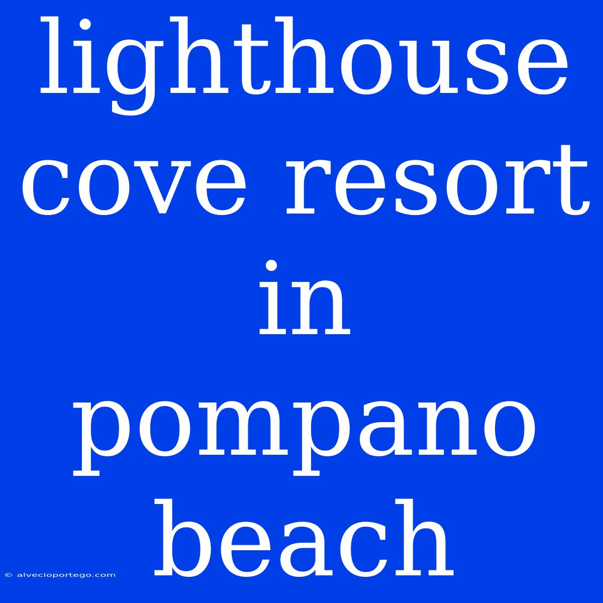 Lighthouse Cove Resort In Pompano Beach