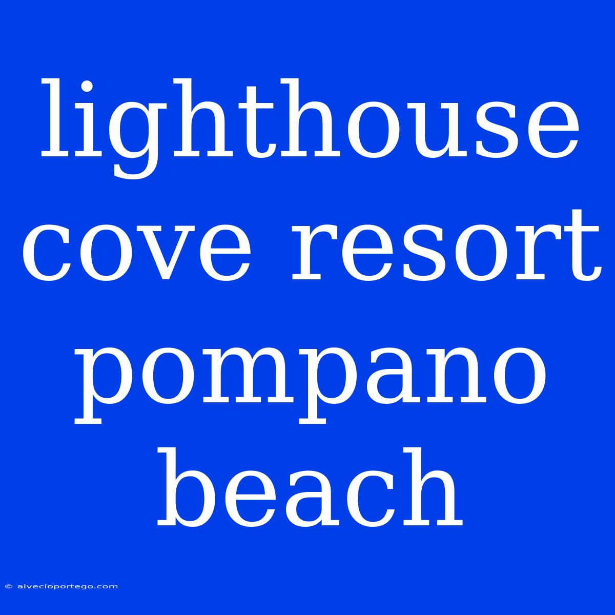 Lighthouse Cove Resort Pompano Beach