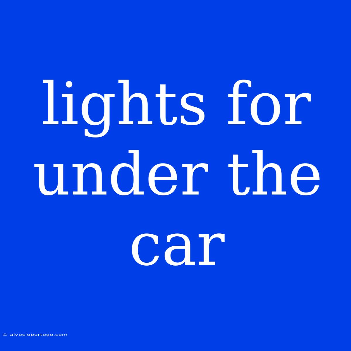 Lights For Under The Car