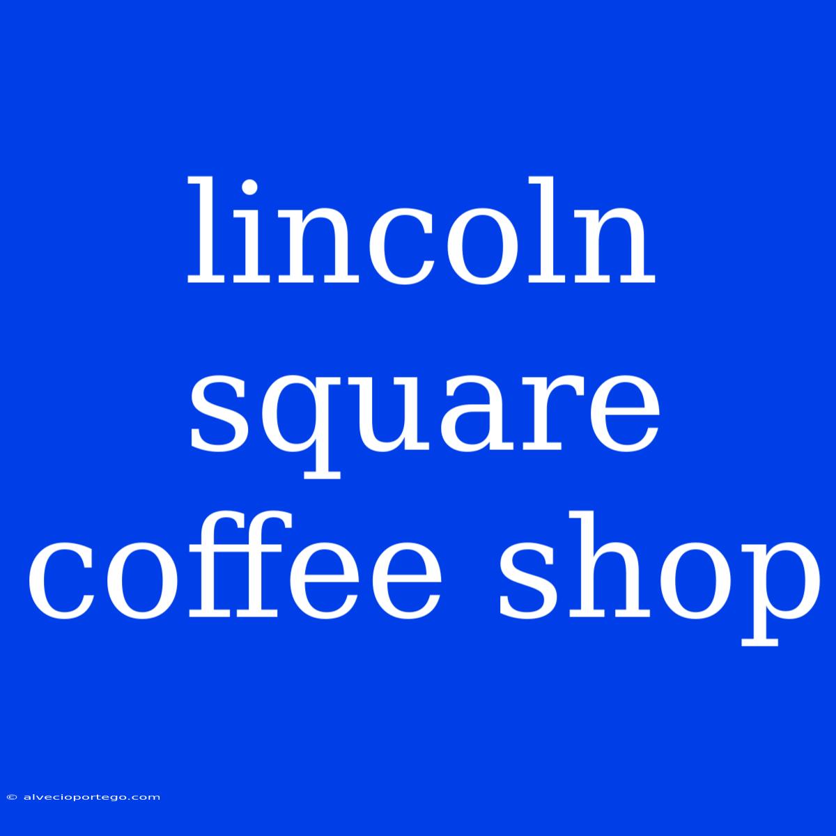 Lincoln Square Coffee Shop